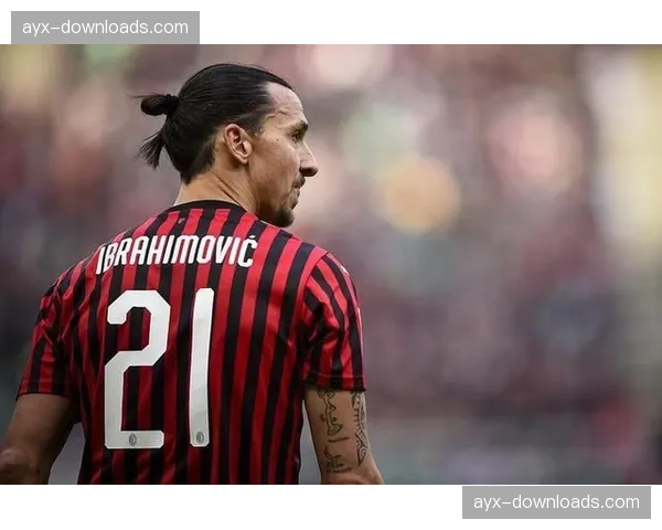 官方：AC米兰传奇伊布拉希莫维奇将进入俱乐部管理层，负责球员发展